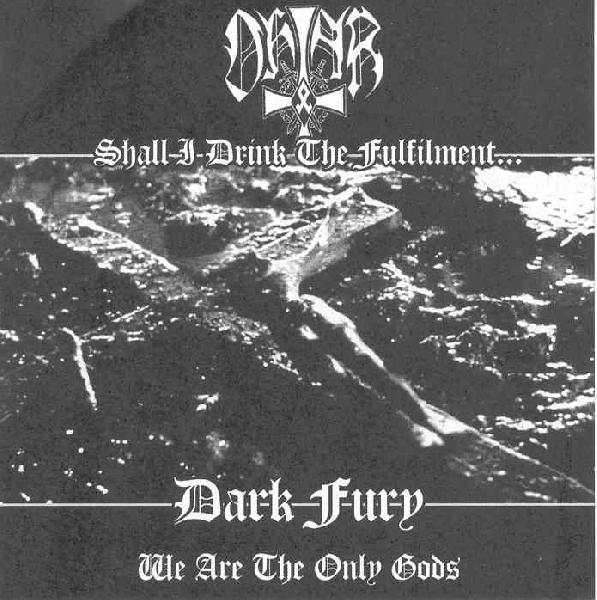 Ohtar / Dark Fury - Shall I Drink the Fulfilment... / We Are the Only Gods