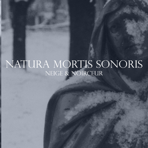 NEIGE ET NOIRCEUR - Natura Mortis Sonoris
