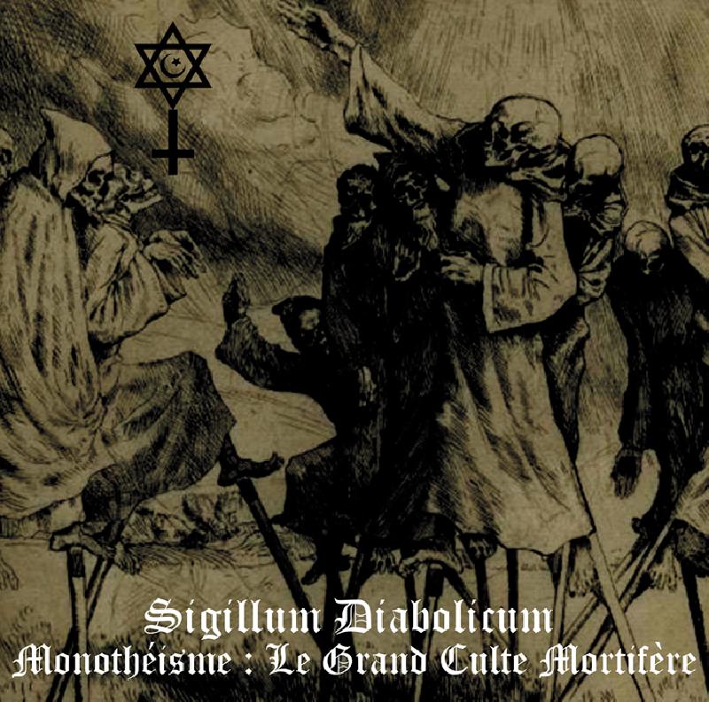 SIGILLUM DIABOLICUM - Monothéisme : Le Grand Culte Mortifčre