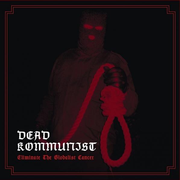 DEAD KOMMUNIST - Eliminate The Globalist Cancer