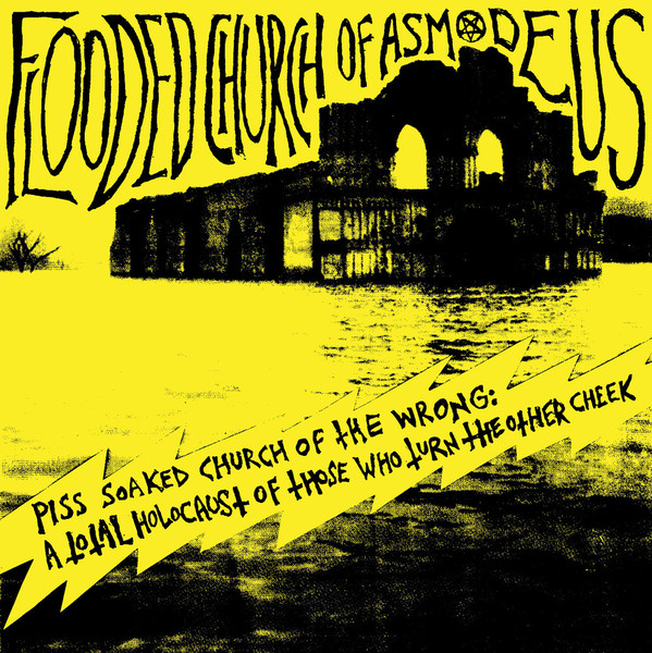 Flooded Church Of Asmodeus – Piss Soaked Church Of The Wrong: A Total Holocaust Of Those Who Turn The Other Cheek