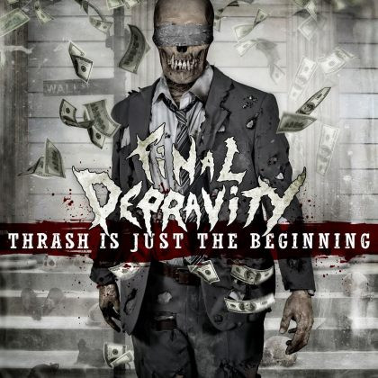 Final Depravity � Thrash Is Just The Beginning